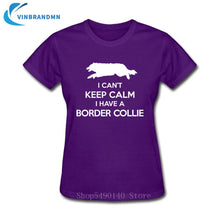 Load image into Gallery viewer, Funny I Can't Keep Calm Border Collie T Shirt Female Summer Short Sleeve Animal T-Shirts Camisetas New Creative Dog Puppy Tshirt