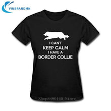 Load image into Gallery viewer, Funny I Can't Keep Calm Border Collie T Shirt Female Summer Short Sleeve Animal T-Shirts Camisetas New Creative Dog Puppy Tshirt