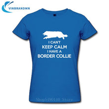 Load image into Gallery viewer, Funny I Can't Keep Calm Border Collie T Shirt Female Summer Short Sleeve Animal T-Shirts Camisetas New Creative Dog Puppy Tshirt