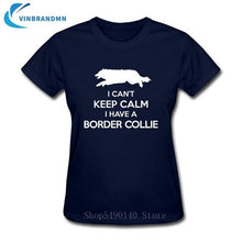 Load image into Gallery viewer, Funny I Can't Keep Calm Border Collie T Shirt Female Summer Short Sleeve Animal T-Shirts Camisetas New Creative Dog Puppy Tshirt