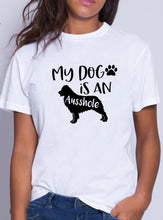Load image into Gallery viewer, My Dog Is An Ausshole Print Short Sleeve Tshirt Women Summer Short Sleeve round Cotton Tshirt Women Casual Loose Tee Shirt Femme
