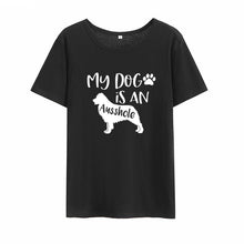 Load image into Gallery viewer, My Dog Is An Ausshole Print Short Sleeve Tshirt Women Summer Short Sleeve round Cotton Tshirt Women Casual Loose Tee Shirt Femme
