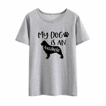 Load image into Gallery viewer, My Dog Is An Ausshole Print Short Sleeve Tshirt Women Summer Short Sleeve round Cotton Tshirt Women Casual Loose Tee Shirt Femme
