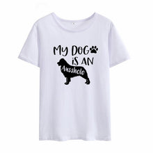 Load image into Gallery viewer, My Dog Is An Ausshole Print Short Sleeve Tshirt Women Summer Short Sleeve round Cotton Tshirt Women Casual Loose Tee Shirt Femme
